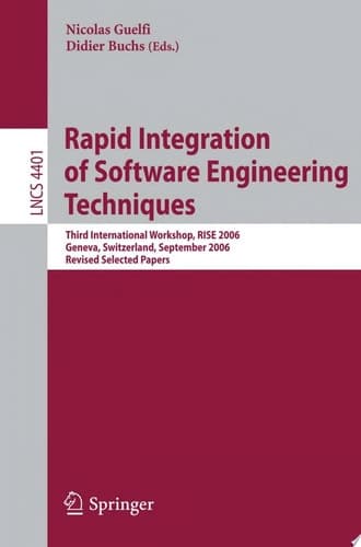 Rapid Integration of Software Engineering Techniques Third International Workshop, RISE 2006, Geneva, Switzerland, September 13-15, 2006. Revised Selected Papers