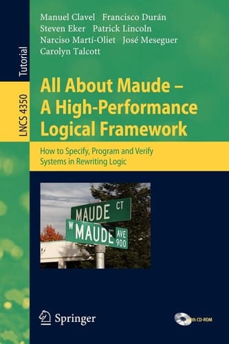 All About Maude - A High-Performance Logical Framework How to Specify, Program, and Verify Systems in Rewriting Logic