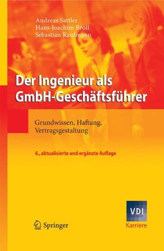 Der Ingenieur als GmbH-Geschäftsführer Grundwissen, Haftung, Vertragsgestaltung