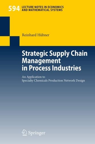 Strategic Supply Chain Management in Process Industries An Application to Specialty Chemicals Production Network Design