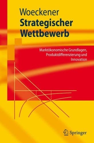 Strategischer Wettbewerb Marktökonomische Grundlagen, Produktdifferenzierung und Innovation