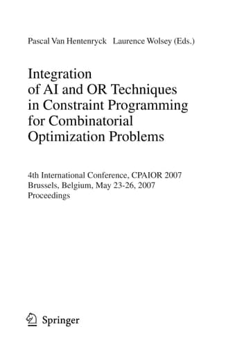 Integration of AI and OR Techniques in Constraint Programming for Combinatorial Optimization Problems 4th International Conference, CPAIOR 2007, Brussels, Belgium, May 23-26, 2007, Proceedings