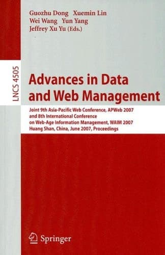 Advances in Data and Web Management Joint 9th Asia-Pacific Web Conference, APWeb 2007, and 8th International Conference on Web-Age Information Management, WAIM 2007, Huang Shan, China, June 16-18, 2007, Proceedings