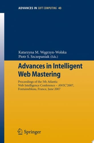 Advances in Intelligent Web Mastering Proceedings of the 5th Atlantic Web Intelligence Conference – WIC’2007, Fontainebleau, France, June 25 – 27, 2007