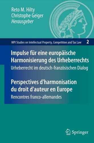 Impulse für eine europäische Harmonisierung des Urheberrechts / Perspectives d'harmonisation du droit d'auteur en Europe Urheberrecht im deutsch-französischen Dialog / Rencontres franco-allemandes