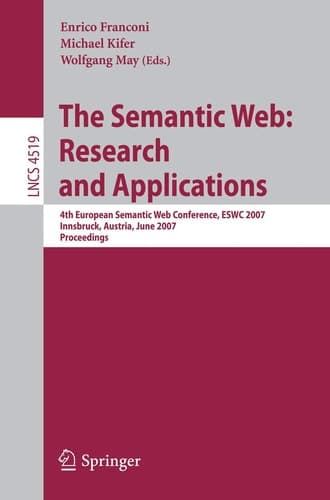 The Semantic Web: Research and Applications 4th European Semantic Web Conference, ESWC 2007, Innsbruck, Austria, June 3-7, 2007, Proceedings