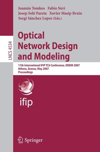 Optical Network Design and Modeling: 11th International IFIP-TC6 Conference, ONDM 2007, Athens, Greece, May 29-31, 2007, Proceedings (Lecture Notes in Computer Science, 4534)