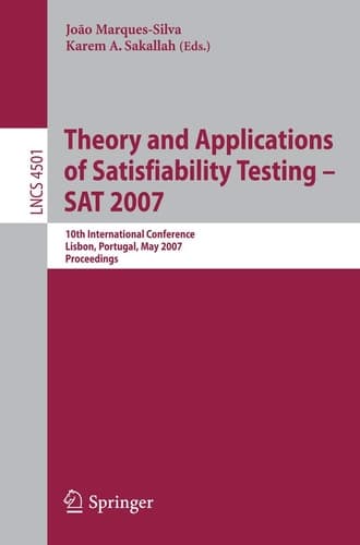 Theory and Applications of Satisfiability Testing - SAT 2007 10th International Conference, SAT 2007, Lisbon, Portugal, May 28-31, 2007, Proceedings
