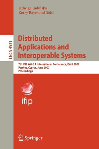 Distributed Applications and Interoperable Systems 7th IFIP WG 6.1 International Conference, DAIS 2007, Paphos, Cyprus, June 6-8, 2007, Proccedings