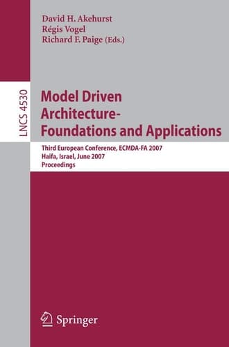 Model Driven Architecture - Foundations and Applications: Third European Conference, ECMDA-FA 2007, Haifa, Israel, June 11-15, 2007, Proceedings (Lecture Notes in Computer Science, 4530)