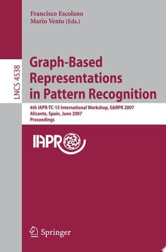 Graph-Based Representations in Pattern Recognition 6th IAPR-TC-15 International Workshop, GbRPR 2007, Alicante, Spain, June 11-13, 2007, Proceedings