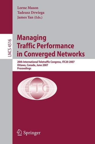 Managing Traffic Performance in Converged Networks 20th International Teletraffic Congress, ITC20 2007, Ottawa, Canada, June 17-21, 2007, Proceedings