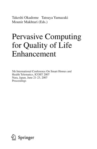 Pervasive Computing for Quality of Life Enhancement 5th International Conference On Smart Homes and Health Telematics, ICOST 2007, Nara, Japan, June 21-23, 2007, Proceedings
