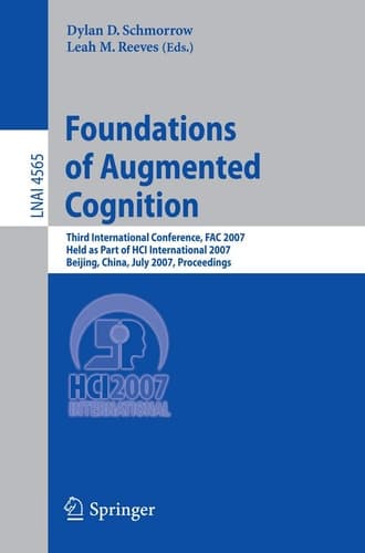 Foundations of Augmented Cognition Third International Conference, FAC 2007, Held as Part of HCI International 2007, Beijing, China, July 22-27, 2007, Proceedings