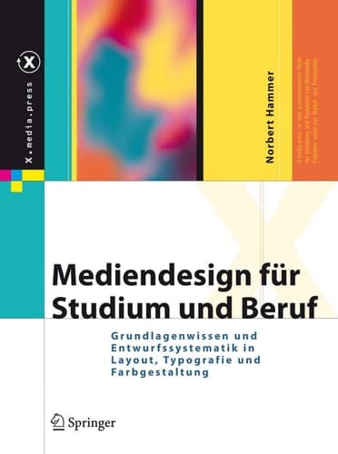 Mediendesign für Studium und Beruf Grundlagenwissen und Entwurfssystematik in Layout, Typografie und Farbgestaltung