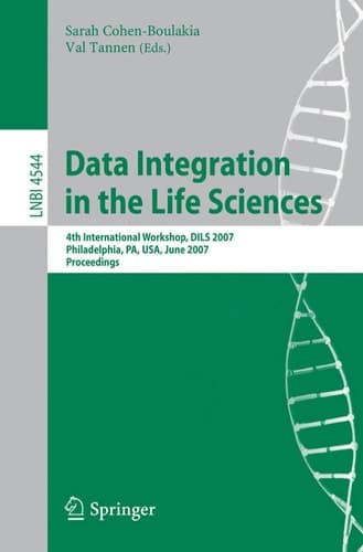 Data Integration in the Life Sciences: 4th International Workshop, DILS 2007, Philadelphia, PA, USA, June 27-29, 2007, Proceedings (Lecture Notes in Computer Science, 4544)