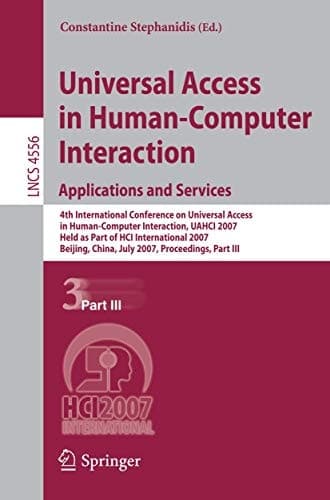 Universal Access in Human-Computer Interaction. Applications and Services 4th International Conference on Universal Access in Human-Computer Interaction, UAHCI 2007, held as Part of HCi International 2007, Beijing,China, July 22-27, 2007, Proceedings, Part III