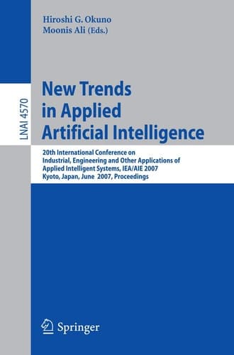 New Trends in Applied Artificial Intelligence 20th International Conference on Industrial, Engineering, and Other Applications of Applied Intelligent Systems. IEA/AIE 2007, Kyoto, Japan, June 26-29, 2007, Proceedings