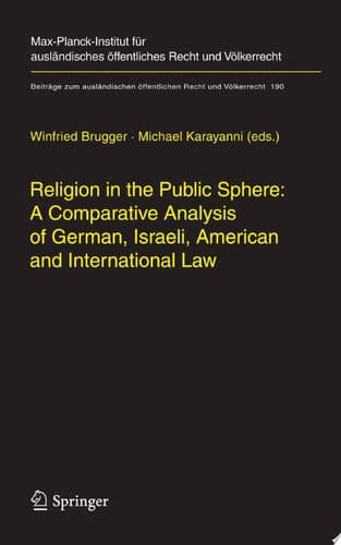 Religion in the Public Sphere: A Comparative Analysis of German, Israeli, American and International Law