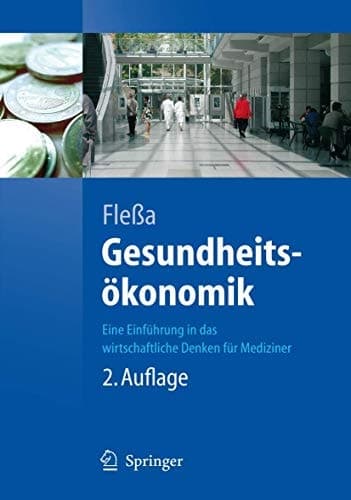 Gesundheitsökonomik Eine Einführung in das wirtschaftliche Denken für Mediziner