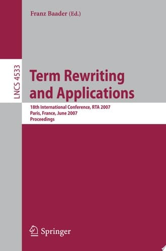Term Rewriting and Applications 18th International Conference, RTA 2007, Paris, France, June 26-28, 2007, Proceedings