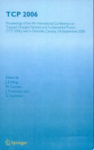 TCP 2006 Proceedings of the 4th International Conference on Trapped Charged Particles and Fundamental Physics (TCP 2006) Held in Parksville, Canada, 3-8 September, 2006