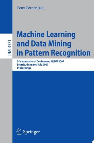 Machine Learning and Data Mining in Pattern Recognition 5th International Conference, MLDM 2007, Leipzig, Germany, July 18-20, 2007, Proceedings