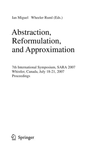 Abstraction, Reformulation, and Approximation 7th International Symposium, SARA 2007, Whistler, Canada, July 18-21, 2007, Proceedings