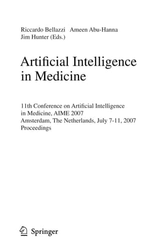 Artificial Intelligence in Medicine 11th Conference on Artificial Intelligence in Medicine in Europe, AIME 2007, Amsterdam, The Netherlands, July 7-11, 2007, Proceedings