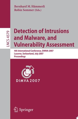 Detection of Intrusions and Malware, and Vulnerability Assessment 4th International Conference, DIMVA 2007 Lucerne, Switzerland, July 12-13, 2007 Proceedings