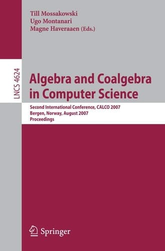 Algebra and Coalgebra in Computer Science Second International Conference, CALCO 2007, Bergen, Norway, August 20-24, 2007, Proceedings