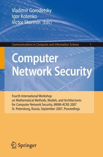 Computer Network Security Fourth International Conference on Mathematical Methods, Models and Architectures for Computer Network Security, MMM-ACNS 2007, St. Petersburg, Russia, September 13-15, 2007, Proceedings