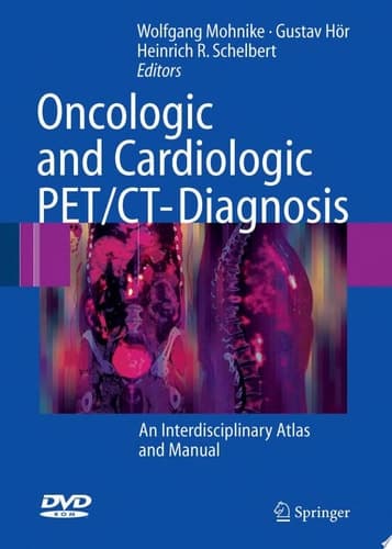 Oncologic and Cardiologic PET/CT-Diagnosis An Interdisciplinary Atlas and Manual