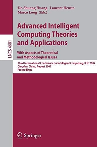 Advanced Intelligent Computing Theories and Applications - With Aspects of Theoretical and Methodological Issues Third International Conference on Intelligent Computing, ICIC 2007 Qingdao, China, August 21-24, 2007 Proceedings