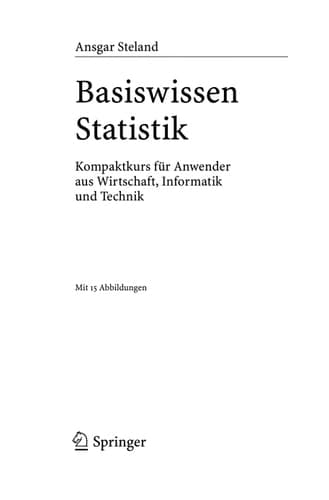 Basiswissen Statistik Kompaktkurs für Anwender aus Wirtschaft, Informatik und Technik