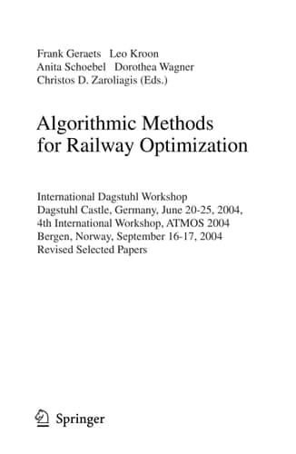 Algorithmic Methods for Railway Optimization International Dagstuhl Workshop, Railway Optimization 2004, Dagstuhl Castle, Germany, June 20-25, 2004, Bergen, Norway, September 16-17, 2004, Revised Selected Papers