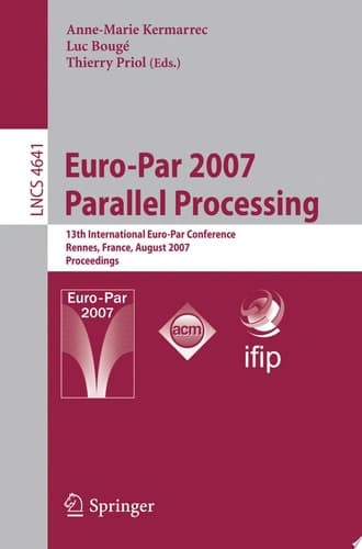 Euro-Par 2007 Parallel Processing 13th International Euro-Par Conference, Rennes, France, August 28-31, 2007, Proceedings