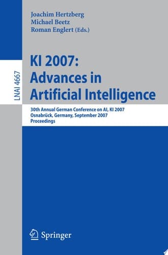 KI 2007: Advances in Artificial Intelligence 30th Annual German Conference on AI, KI 2007, Osnabrück, Germany, September 10-13, 2007, Proceedings