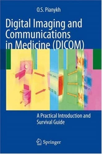 Digital Imaging and Communications in Medicine (DICOM) A Practical Introduction and Survival Guide