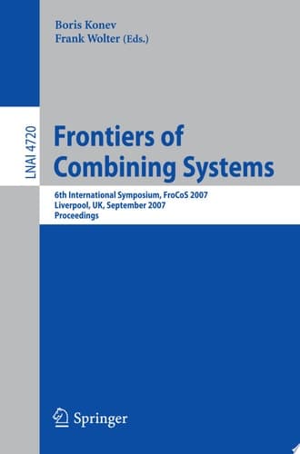 Frontiers of Combining Systems 6th International Symposium, FroCoS 2007, Liverpool, UK, September 10-12, 2007. Proceedings