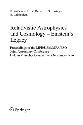 Relativistic Astrophysics and Cosmology – Einstein’s Legacy Proceedings of the MPE/USM/MPA/ESO Joint Astronomy Conference Held in Munich, Germany, 7-11 November 2005