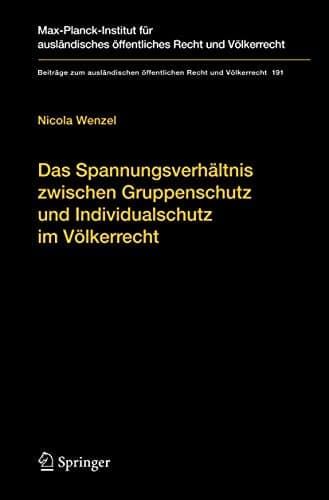 Das Spannungsverhältnis zwischen Gruppenschutz und Individualschutz im Völkerrecht The Protection of Groups in International Law in Tension with the Protection of the Individual