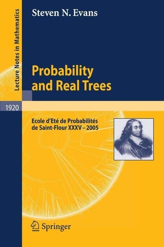 Probability and Real Trees École d'Été de Probabilités de Saint-Flour XXXV-2005