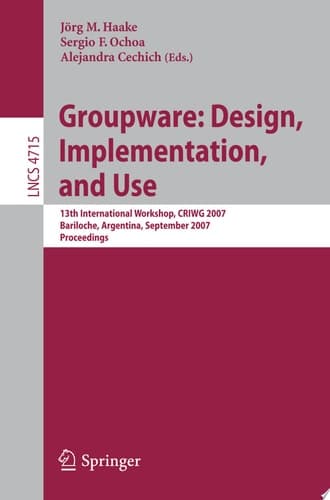 Groupware: Design, Implementation, and Use 13th International Workshop, CRIWG 2007, Bariloche, Argentina, September 16-20, 2007, Proceedings