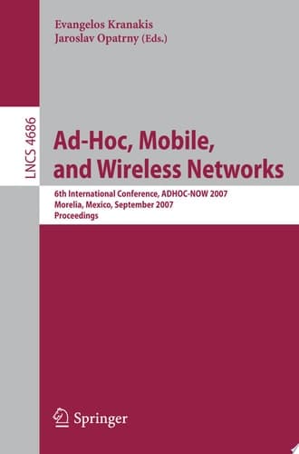 Ad-Hoc, Mobile, and Wireless Networks 6th International Conference, ADHOC-NOW 2007, Morelia, Mexico, September 24-26, 2007, Proceedings