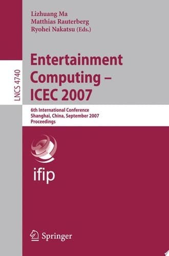 Entertainment Computing - ICEC 2007 6th International Conference, Shanghai, China, September 15-17, 2007, Proceedings
