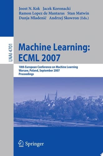 Machine Learning: ECML 2007 18th European Conference on Machine Learning, Warsaw, Poland, September 17-21, 2007, Proceedings