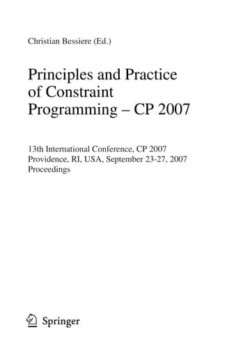 Principles and Practice of Constraint Programming - CP 2007 13th International Conference, CP 2007, Providence, RI, USA, September 25-29, 2007, Proceedings