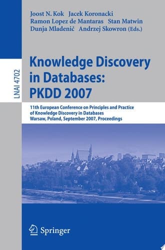 Knowledge Discovery in Databases: PKDD 2007 11th European Conference on Principles and Practice of Knowledge Discovery in Databases, Warsaw, Poland, September 17-21, 2007, Proceedings