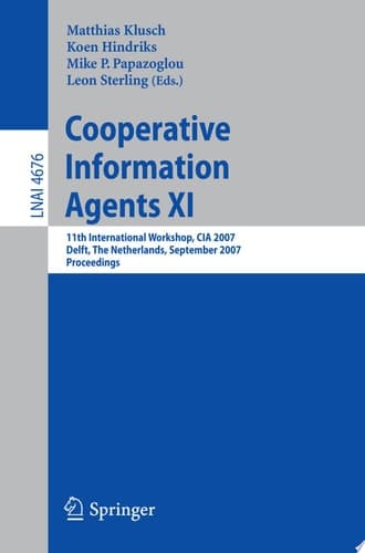 Cooperative Information Agents XI 11th International Workshop, CIA 2007, Delft, The Netherlands, September 19-21, 2007, Proceedings